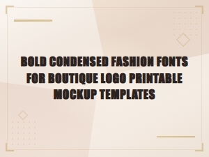 Bold Condensed Fashion Fonts for Boutique Logo Printable Mockup Templates