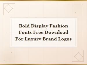 Bold Display Fashion Fonts Free Download for Luxury Brand Logos