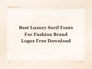 Best Luxury Serif Fonts for Fashion Brand Logos Free Download 2025