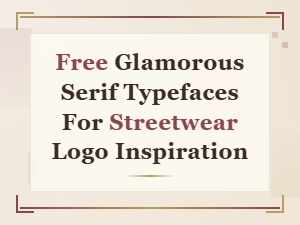 Free Glamorous Serif Fonts for Streetwear Logo Design Inspiration