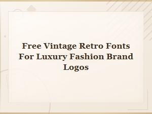 Free Vintage Retro Fonts for Luxury Fashion Brand Logos